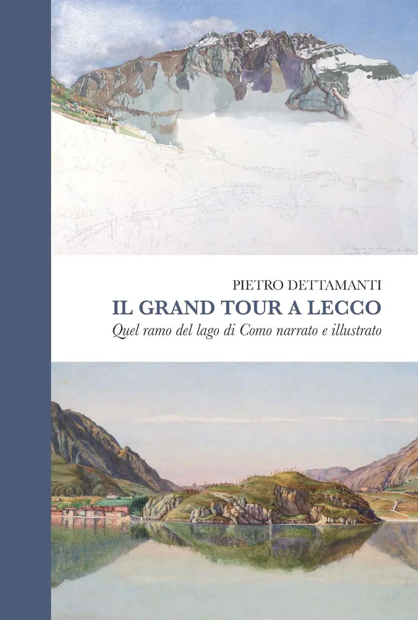 “Il Grand Tour a Lecco. Quel ramo del lago di Como narrato e illustrato” di Pietro Dettamanti Foto: Copyright © Ufficio Stampa Cinquesensi Editore