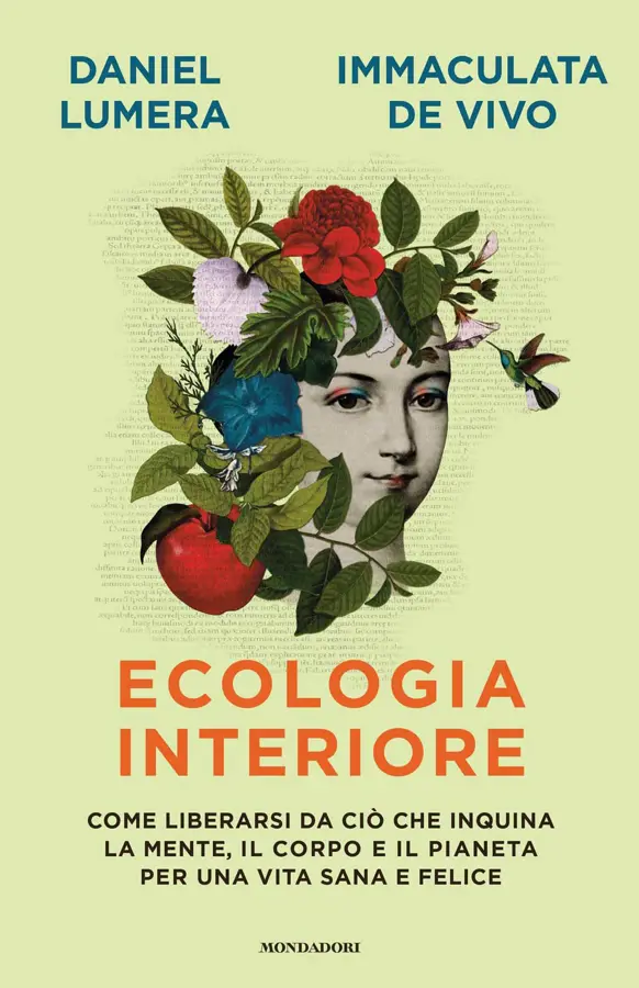 Ecologia Interiore, come liberarsi da ciò che inquina la mente, il corpo e il pianeta per una vita sana e felice, il nuovo libro scritto a quattro mani per Mondadori dal biologo naturalista Daniel Lumera